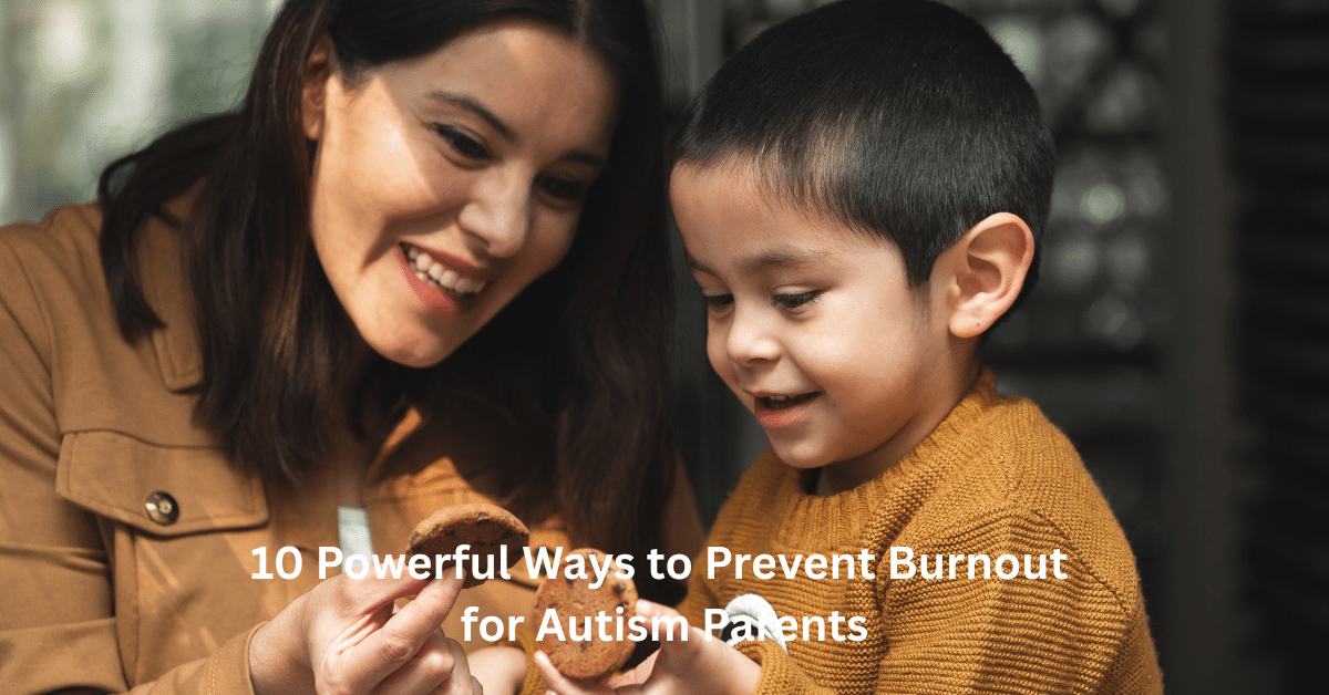 10 Powerful Ways to Prevent Burnout for Autism Parents